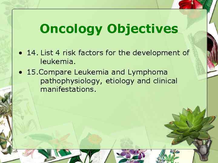 Oncology Objectives • 14. List 4 risk factors for the development of leukemia. •
