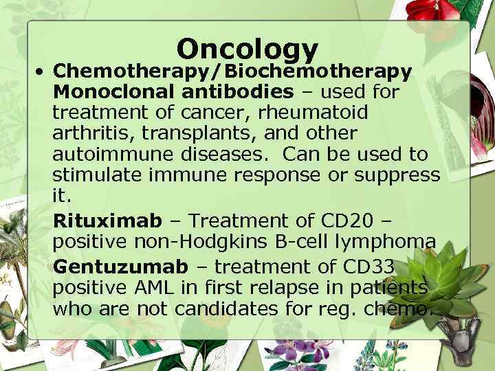 Oncology • Chemotherapy/Biochemotherapy Monoclonal antibodies – used for treatment of cancer, rheumatoid arthritis, transplants,
