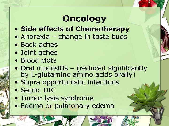 Oncology • • • Side effects of Chemotherapy Anorexia – change in taste buds