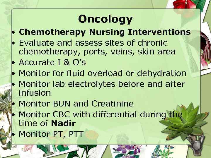 Oncology • Chemotherapy Nursing Interventions • Evaluate and assess sites of chronic chemotherapy, ports,