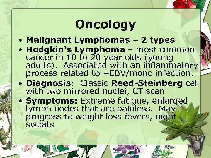 Oncology • Malignant Lymphomas – 2 types • Hodgkin's Lymphoma – most common cancer
