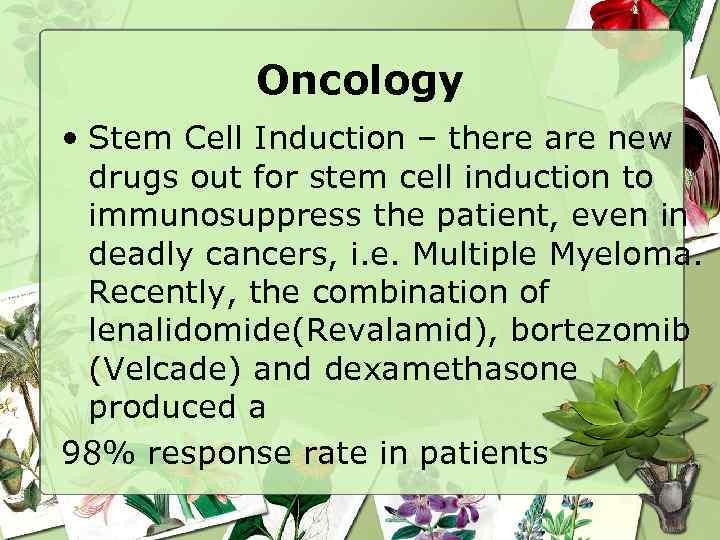 Oncology • Stem Cell Induction – there are new drugs out for stem cell