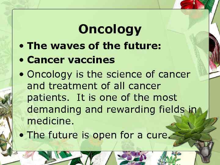 Oncology • The waves of the future: • Cancer vaccines • Oncology is the