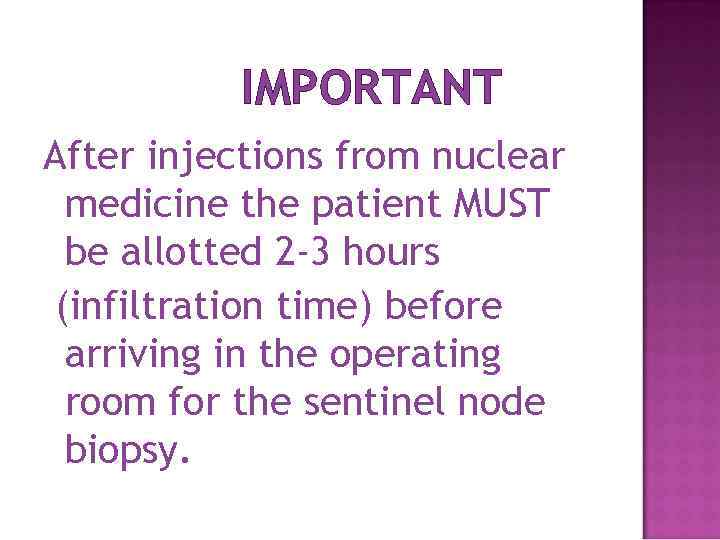 IMPORTANT After injections from nuclear medicine the patient MUST be allotted 2 -3 hours