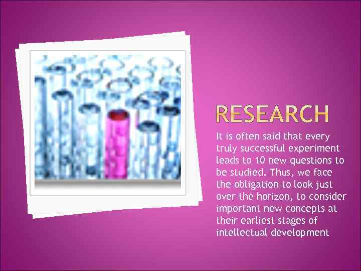 It is often said that every truly successful experiment leads to 10 new questions