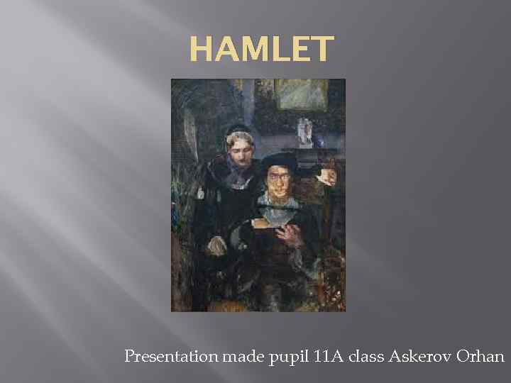 HAMLET Presentation made pupil 11 A class Askerov Orhan 