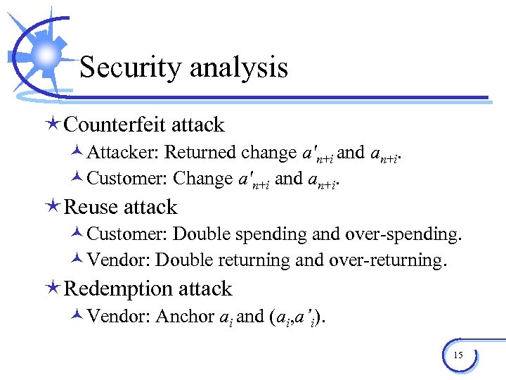 Security analysis éCounterfeit attack ©Attacker: Returned change a'n+i and an+i. ©Customer: Change a'n+i and