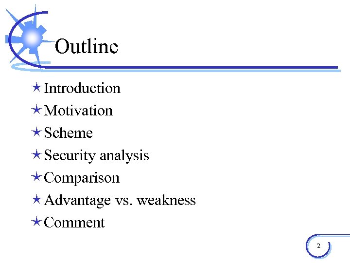 Outline éIntroduction éMotivation éScheme éSecurity analysis éComparison éAdvantage vs. weakness éComment 2 