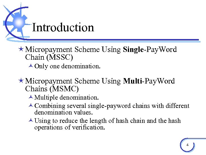 Introduction é Micropayment Scheme Using Single-Pay. Word Chain (MSSC) ©Only one denomination. é Micropayment