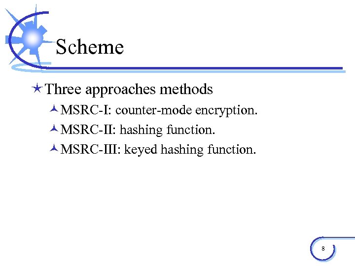 Scheme éThree approaches methods ©MSRC-I: counter-mode encryption. ©MSRC-II: hashing function. ©MSRC-III: keyed hashing function.