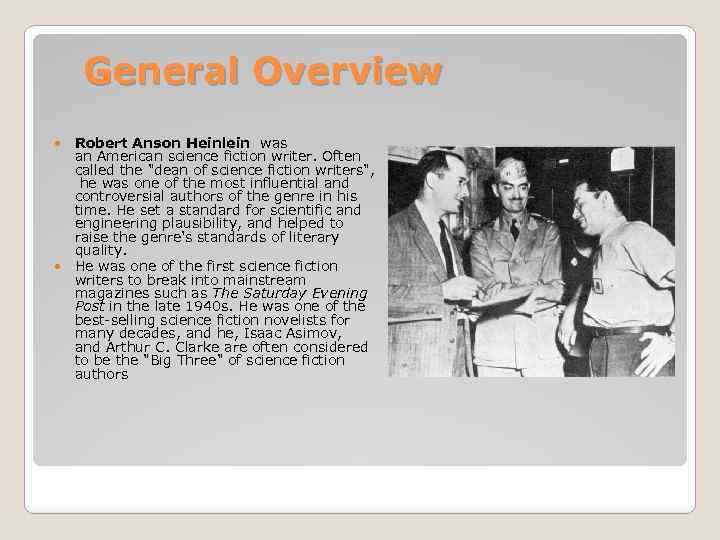 General Overview Robert Anson Heinlein was an American science fiction writer. Often called the