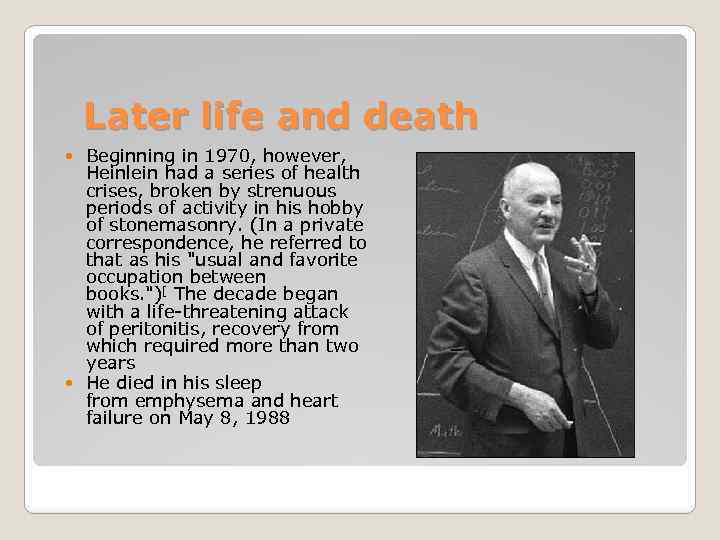 Later life and death Beginning in 1970, however, Heinlein had a series of health