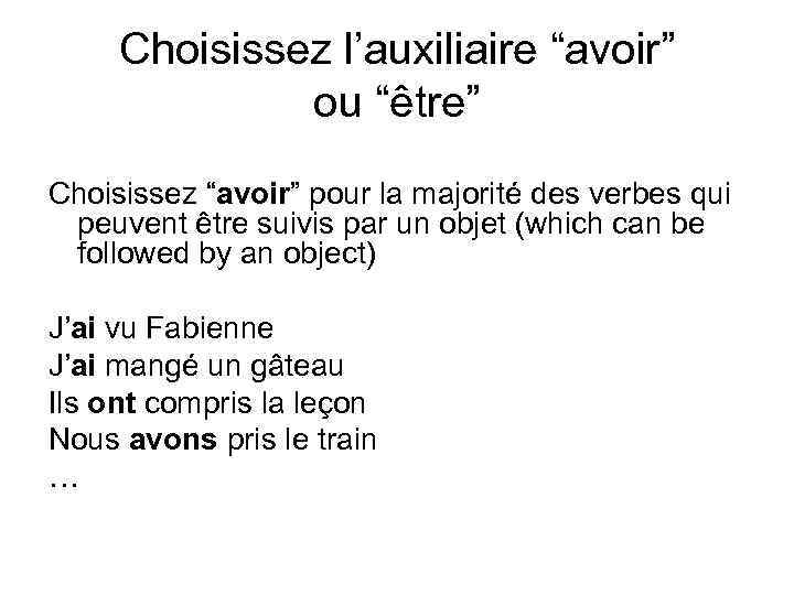 Choisissez l’auxiliaire “avoir” ou “être” Choisissez “avoir” pour la majorité des verbes qui peuvent