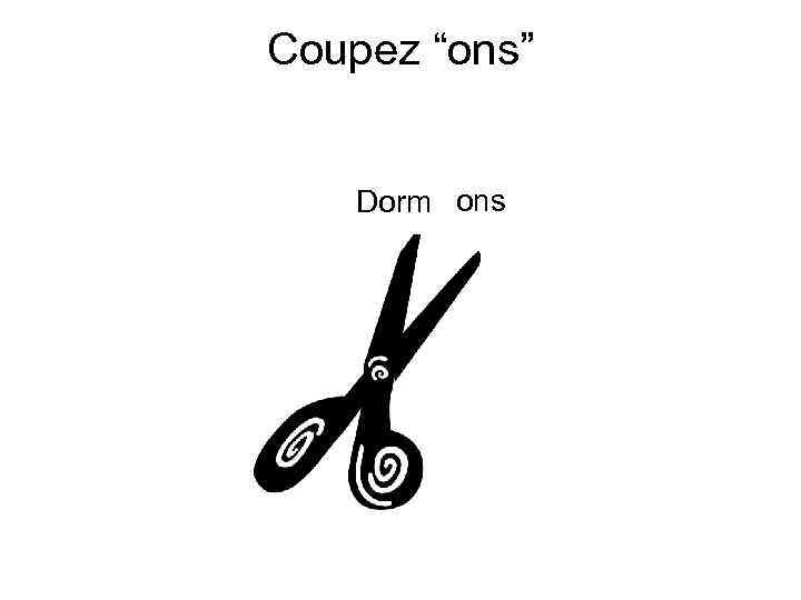Coupez “ons” Dorm ons 