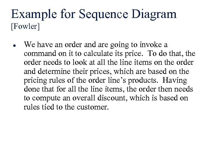 Example for Sequence Diagram [Fowler] l We have an order and are going to