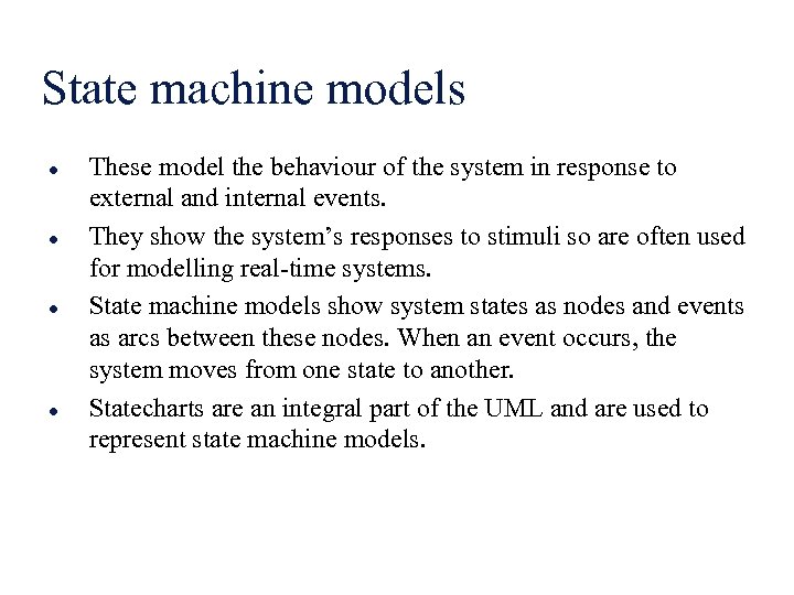 State machine models l l These model the behaviour of the system in response