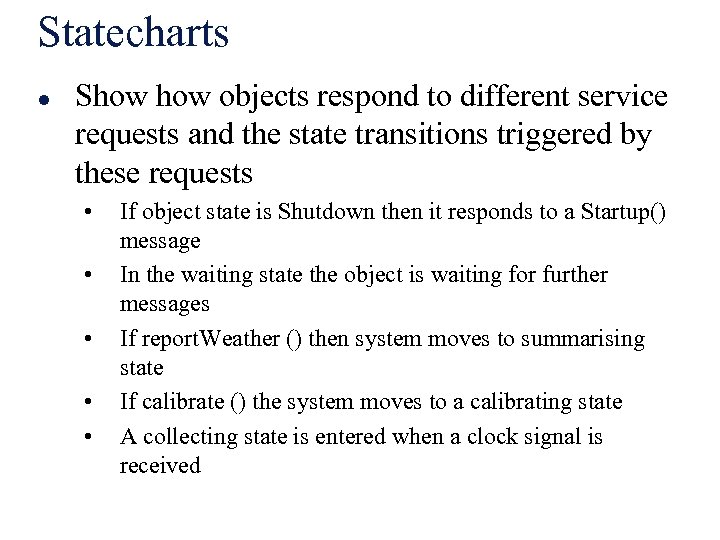 Statecharts l Show objects respond to different service requests and the state transitions triggered