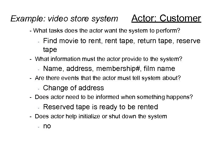  Example: video store system Actor: Customer - What tasks does the actor want