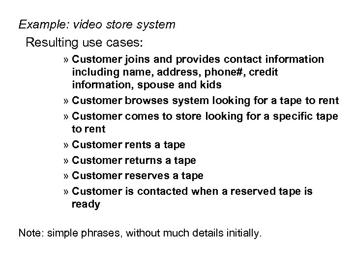 Example: video store system Resulting use cases: » Customer joins and provides contact information