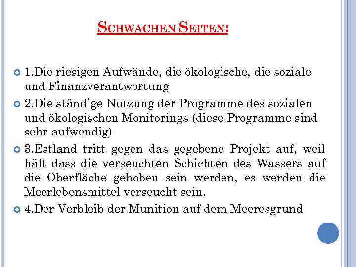 SCHWACHEN SEITEN: 1. Die riesigen Aufwände, die ökologische, die soziale und Finanzverantwortung 2. Die