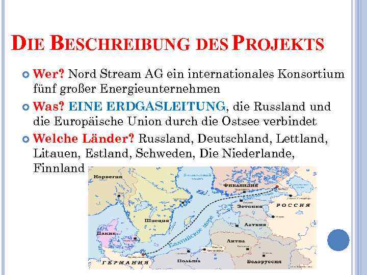 DIE BESCHREIBUNG DES PROJEKTS Wer? Nord Stream AG ein internationales Konsortium fünf großer Energieunternehmen