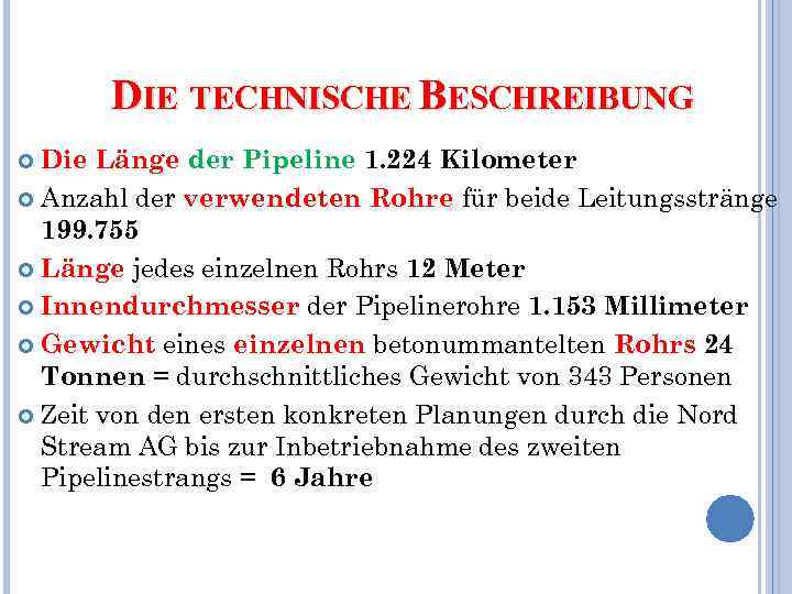 DIE TECHNISCHE BESCHREIBUNG Die Länge der Pipeline 1. 224 Kilometer Anzahl der verwendeten Rohre