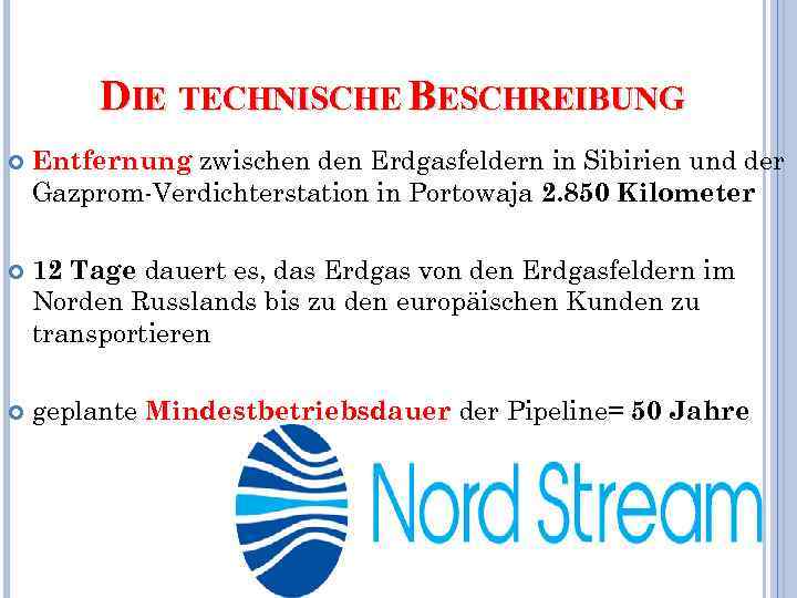 DIE TECHNISCHE BESCHREIBUNG Entfernung zwischen den Erdgasfeldern in Sibirien und der Gazprom-Verdichterstation in Portowaja