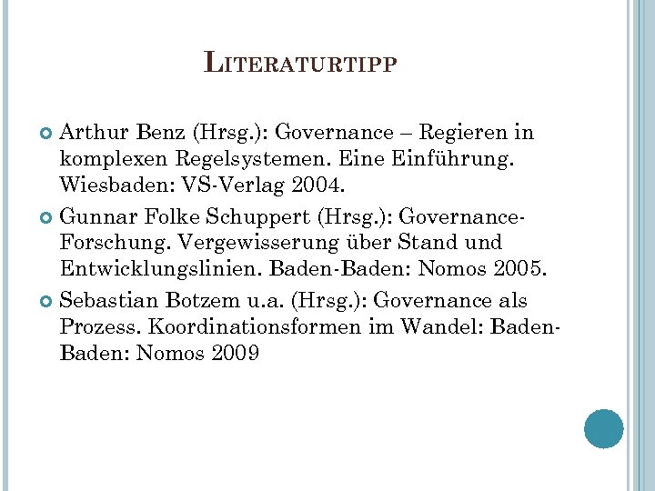 LITERATURTIPP Arthur Benz (Hrsg. ): Governance – Regieren in komplexen Regelsystemen. Eine Einführung. Wiesbaden: