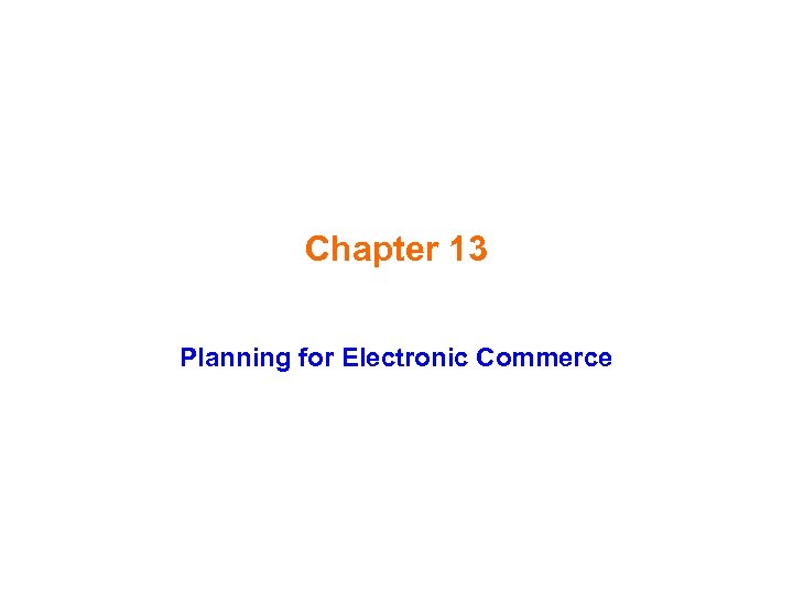 Chapter 13 Planning for Electronic Commerce 
