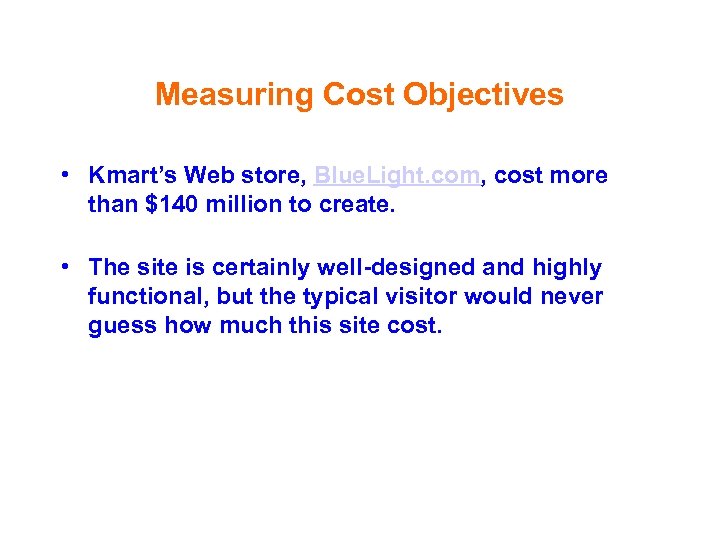 Measuring Cost Objectives • Kmart’s Web store, Blue. Light. com, cost more than $140