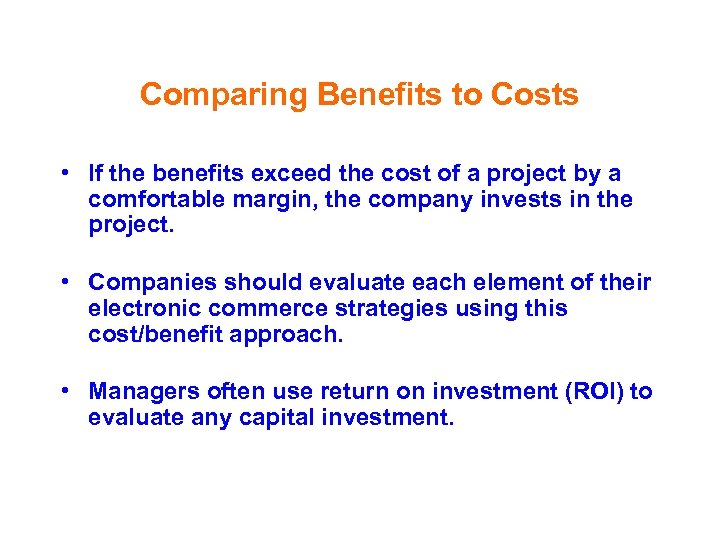 Comparing Benefits to Costs • If the benefits exceed the cost of a project