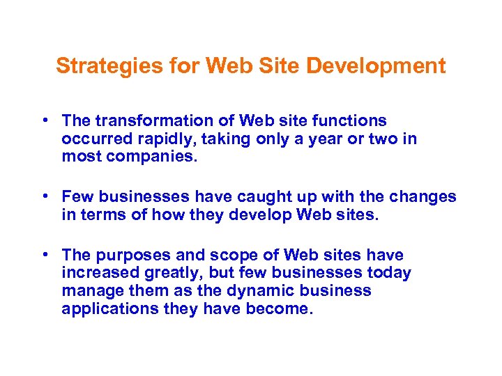 Strategies for Web Site Development • The transformation of Web site functions occurred rapidly,