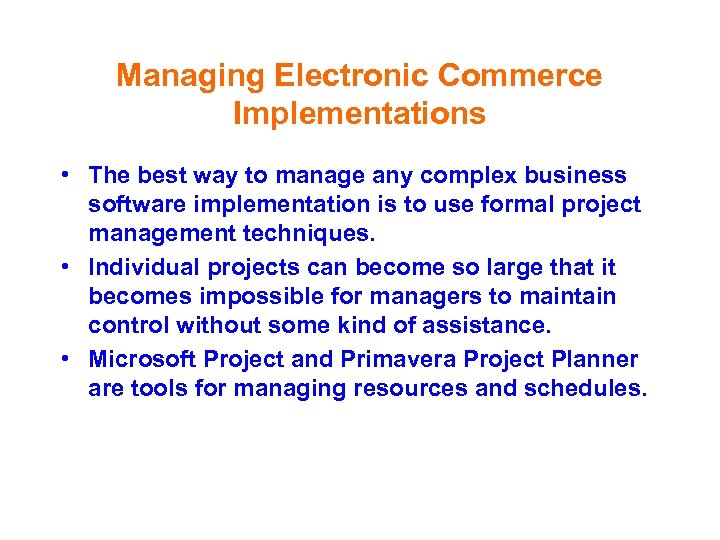 Managing Electronic Commerce Implementations • The best way to manage any complex business software