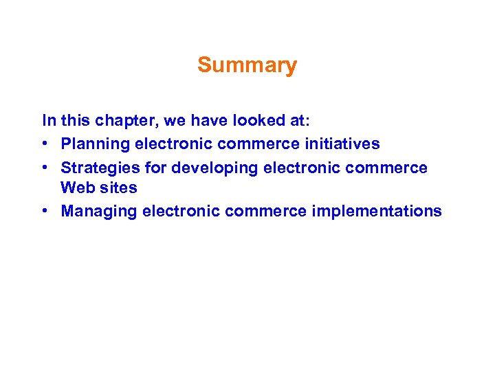Summary In this chapter, we have looked at: • Planning electronic commerce initiatives •