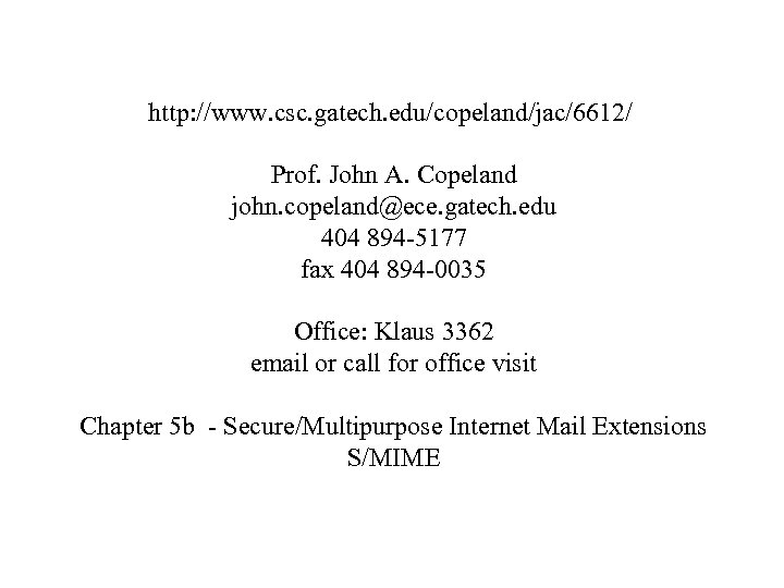 http: //www. csc. gatech. edu/copeland/jac/6612/ Prof. John A. Copeland john. copeland@ece. gatech. edu 404