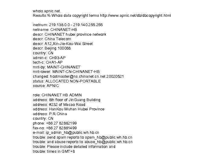 whois. apnic. net. Results: % Whois data copyright terms http: //www. apnic. net/db/dbcopyright. html