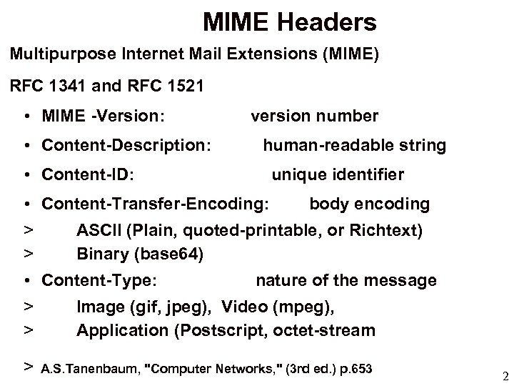 MIME Headers Multipurpose Internet Mail Extensions (MIME) RFC 1341 and RFC 1521 • MIME
