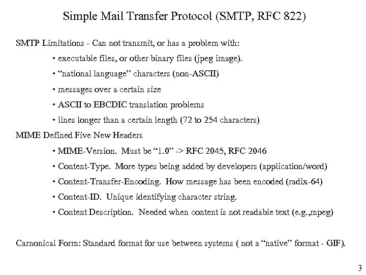 Simple Mail Transfer Protocol (SMTP, RFC 822) SMTP Limitations - Can not transmit, or