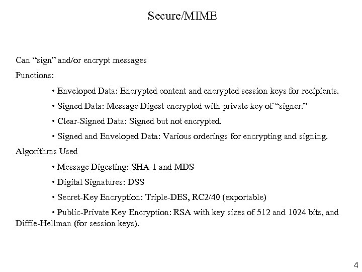 Secure/MIME Can “sign” and/or encrypt messages Functions: • Enveloped Data: Encrypted content and encrypted