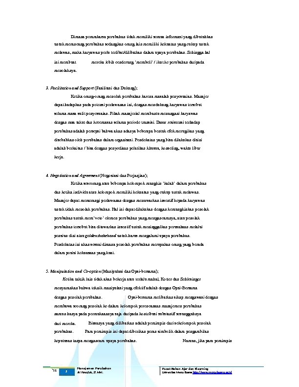 Dimana pemrakarsa perubahan tidak memiliki semua informasi yang dibutuhkan untuk merancang perubahan sedangkan orang