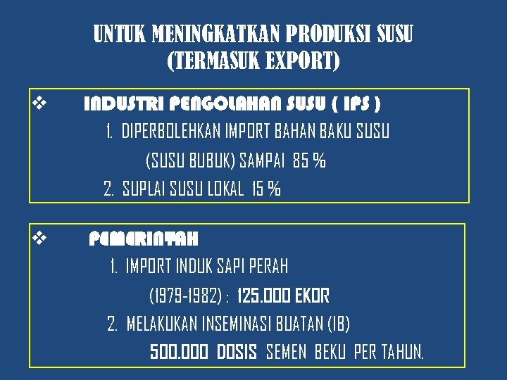 UNTUK MENINGKATKAN PRODUKSI SUSU (TERMASUK EXPORT) v INDUSTRI PENGOLAHAN SUSU ( IPS ) 1.
