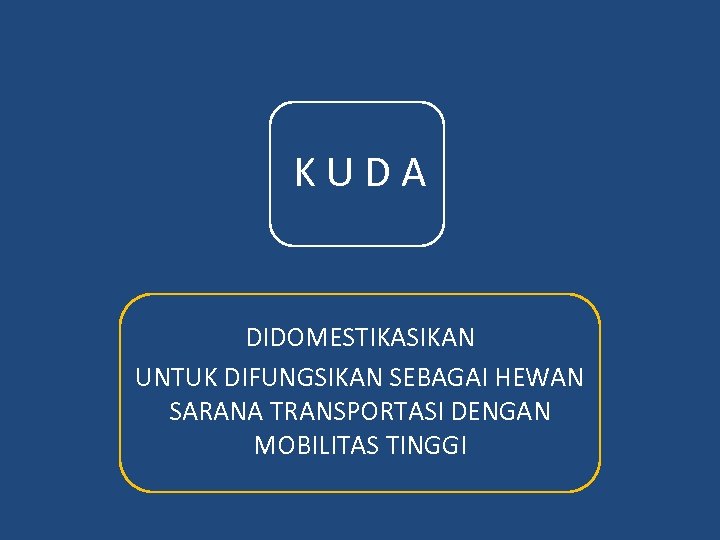 KUDA DIDOMESTIKASIKAN UNTUK DIFUNGSIKAN SEBAGAI HEWAN SARANA TRANSPORTASI DENGAN MOBILITAS TINGGI 