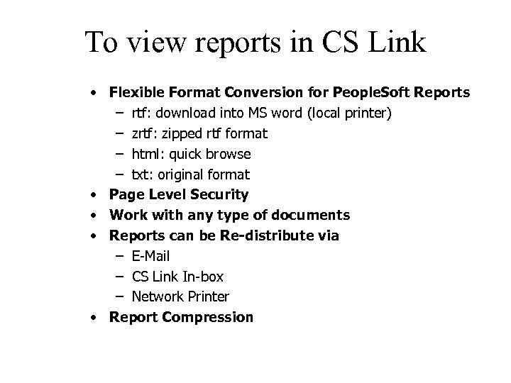 To view reports in CS Link • Flexible Format Conversion for People. Soft Reports