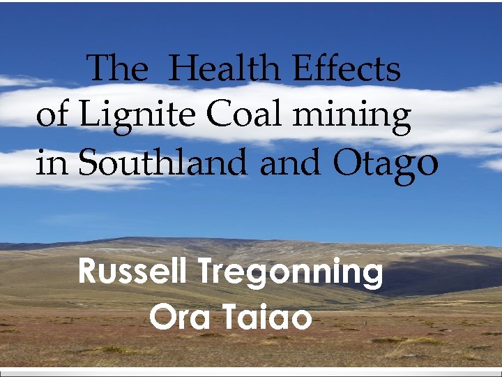 The Health Effects of Lignite Coal mining in Southland Otago Russell Tregonning Ora Taiao