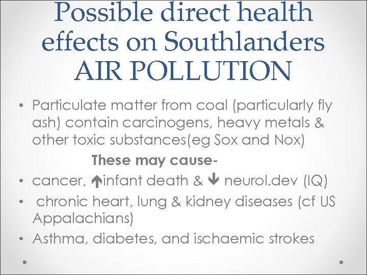 Possible direct health effects on Southlanders AIR POLLUTION • Particulate matter from coal (particularly