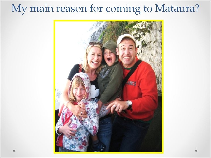 My main reason for coming to Mataura? 