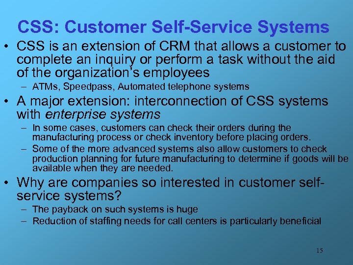 CSS: Customer Self-Service Systems • CSS is an extension of CRM that allows a