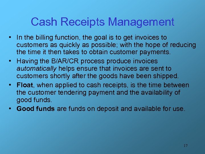 Cash Receipts Management • In the billing function, the goal is to get invoices
