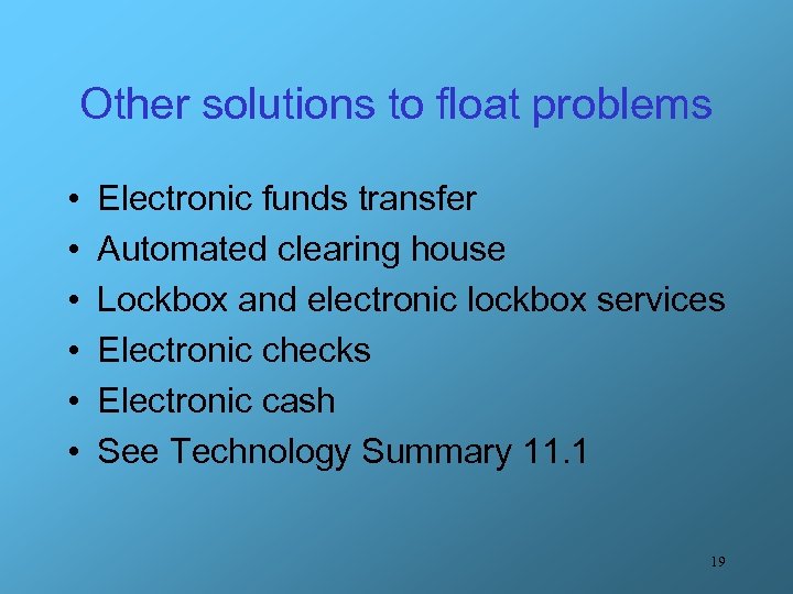 Other solutions to float problems • • • Electronic funds transfer Automated clearing house