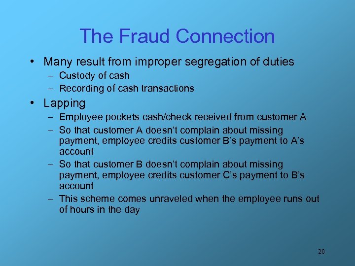 The Fraud Connection • Many result from improper segregation of duties – Custody of